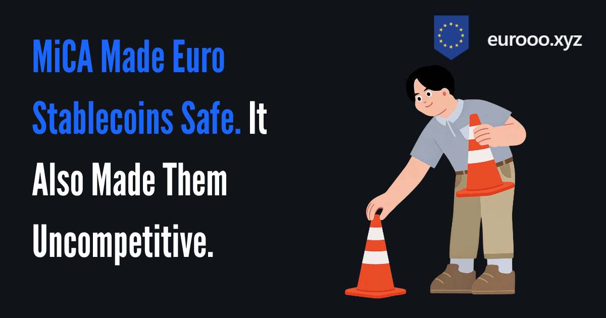 MiCA Made Euro Stablecoins Safe. It Also Made Them Uncompetitive.